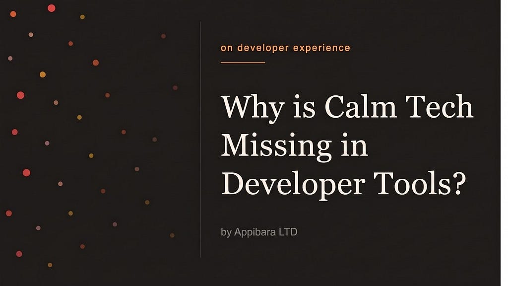 Why is Calm Tech Missing in Developer Tools Cover